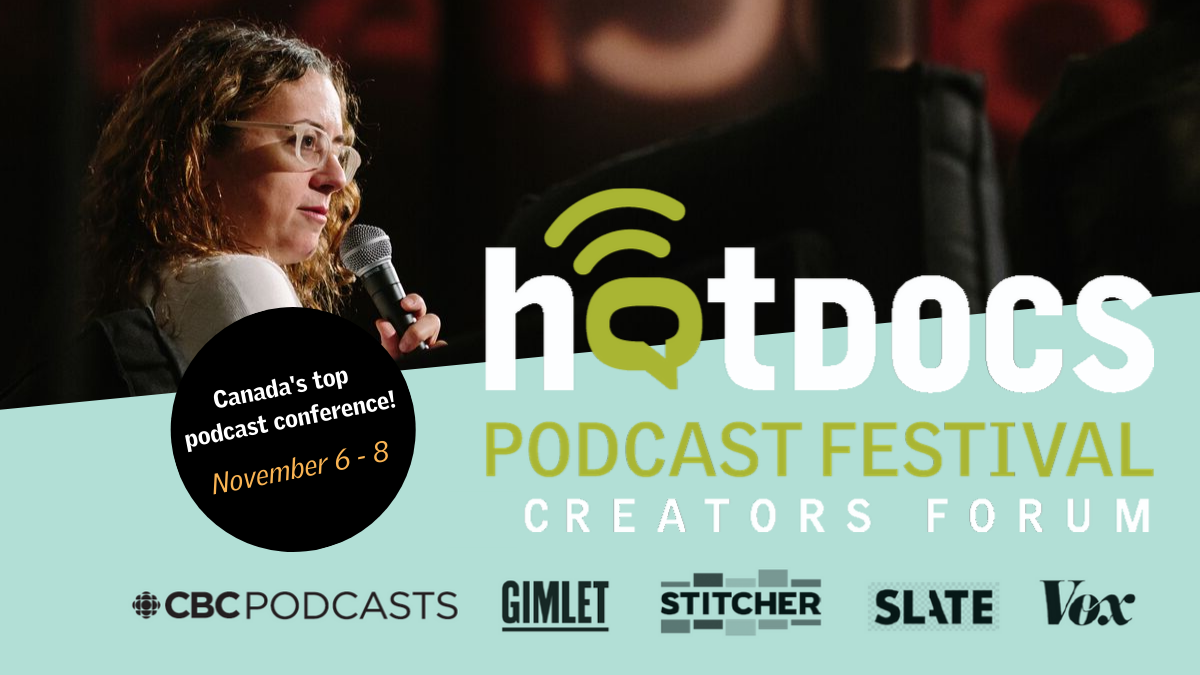 Hot Docs Podcast Festival Features Nonfiction Storytellers Radio World